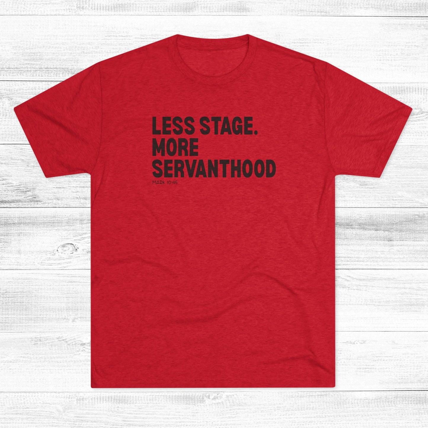 Less Stage. More Servanthood Unisex Tri-Blend Crew Tee