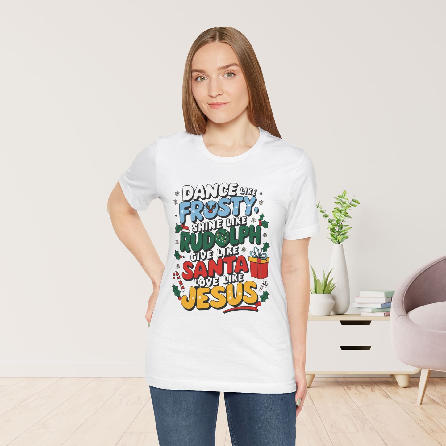 Dance Like Frosty, Shine Like Rudolph, Give Like Santa, Love Like Jesus Soft Cotton Tee - Christmas Christian Shirt
