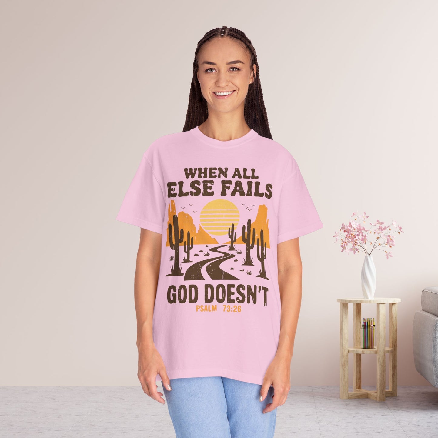 When All Else Fails God Doesn't Comfort Colors Shirt