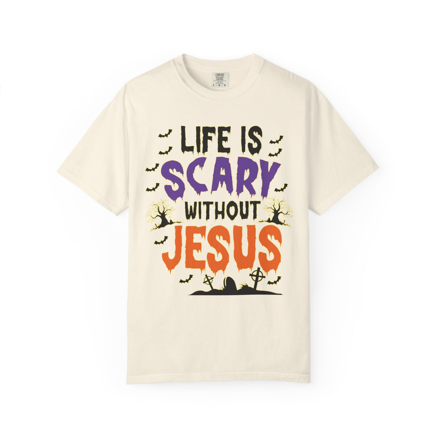 Life Is Scary Without Jesus Comfort Colors Shirt