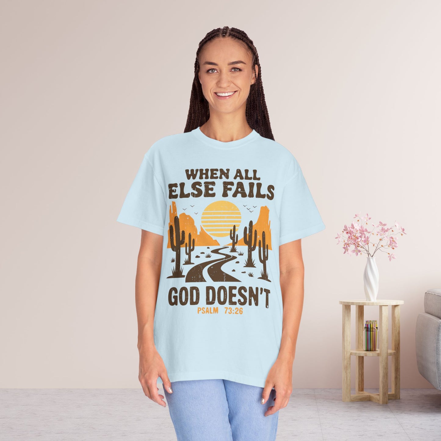 When All Else Fails God Doesn't Comfort Colors Shirt