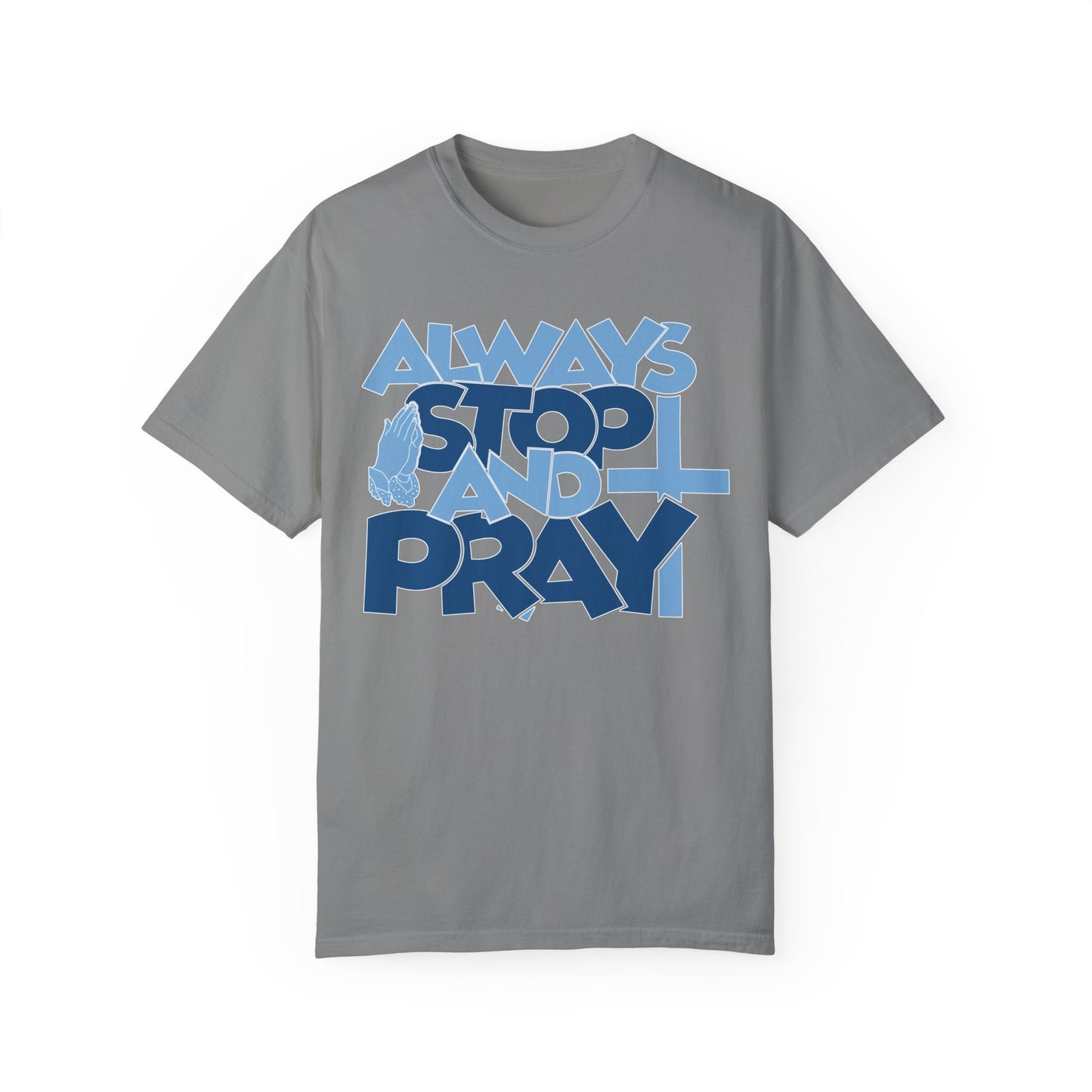 Always Stop And Pray Comfort Colors Shirt