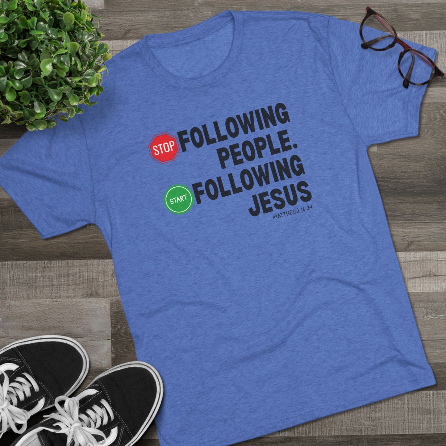 Stop Following People. Start Following Jesus Unisex Tri-Blend Crew Tee
