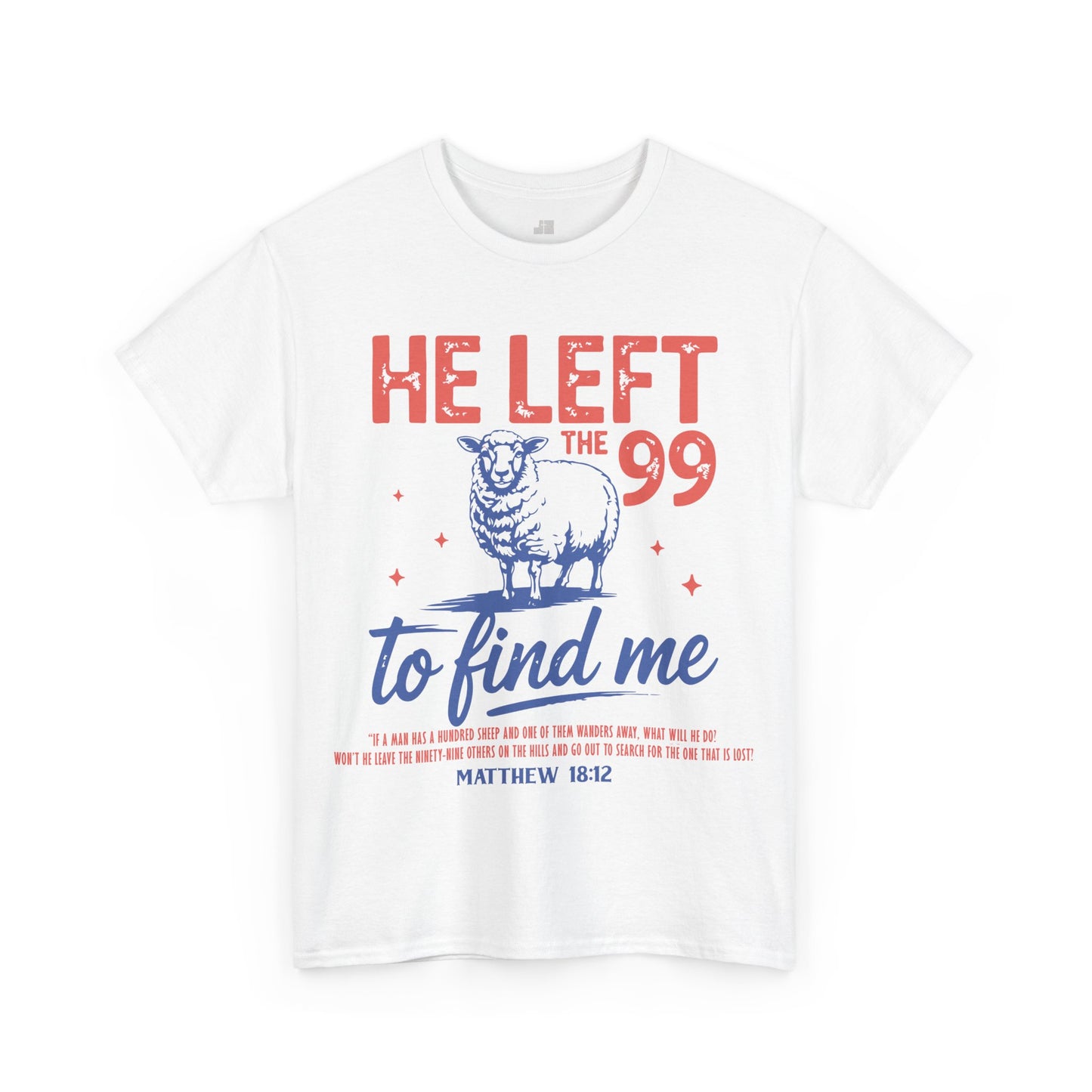He Left the 99 to Find Me Heavy Cotton Tee - Matthew 18:12