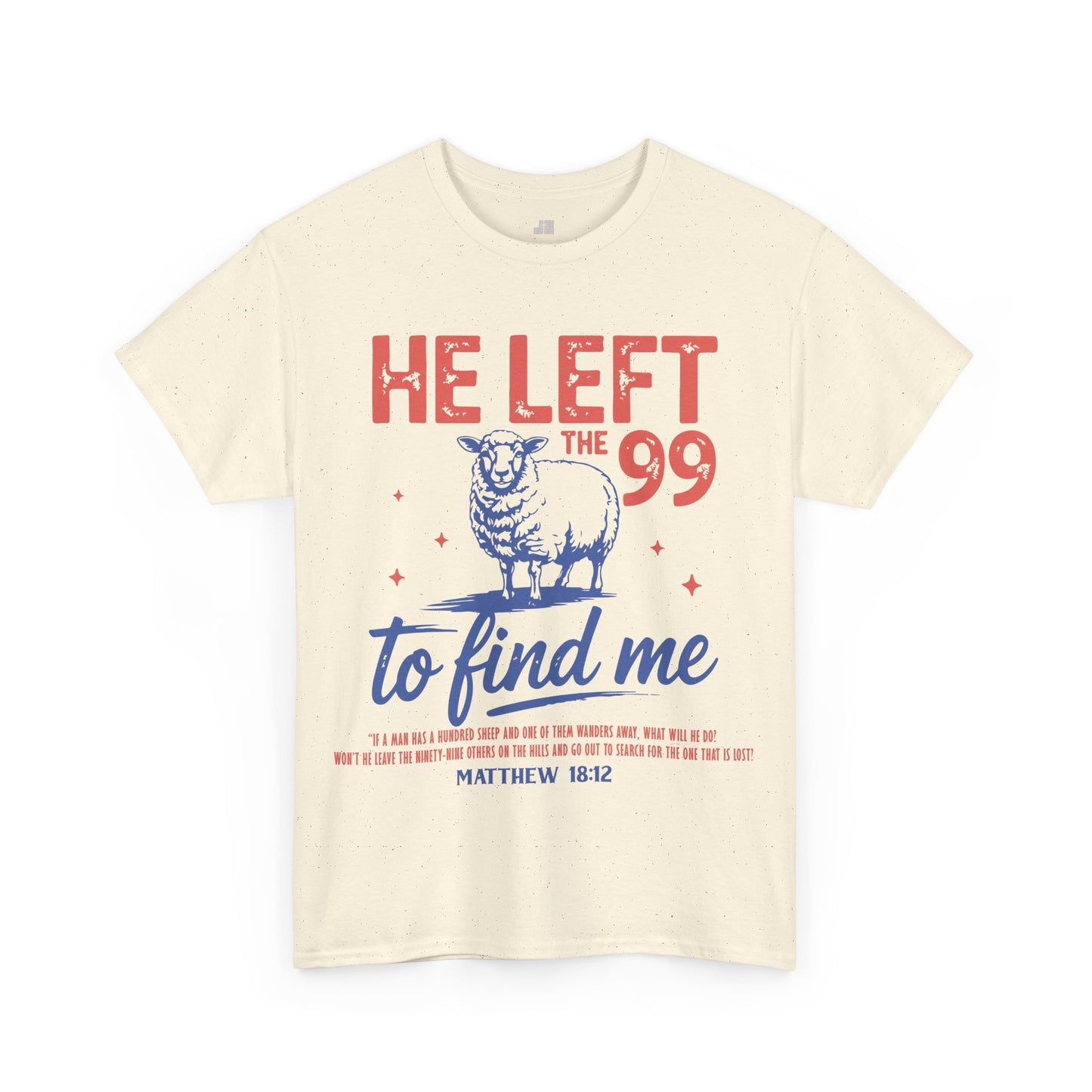 He Left the 99 to Find Me Heavy Cotton Tee - Matthew 18:12