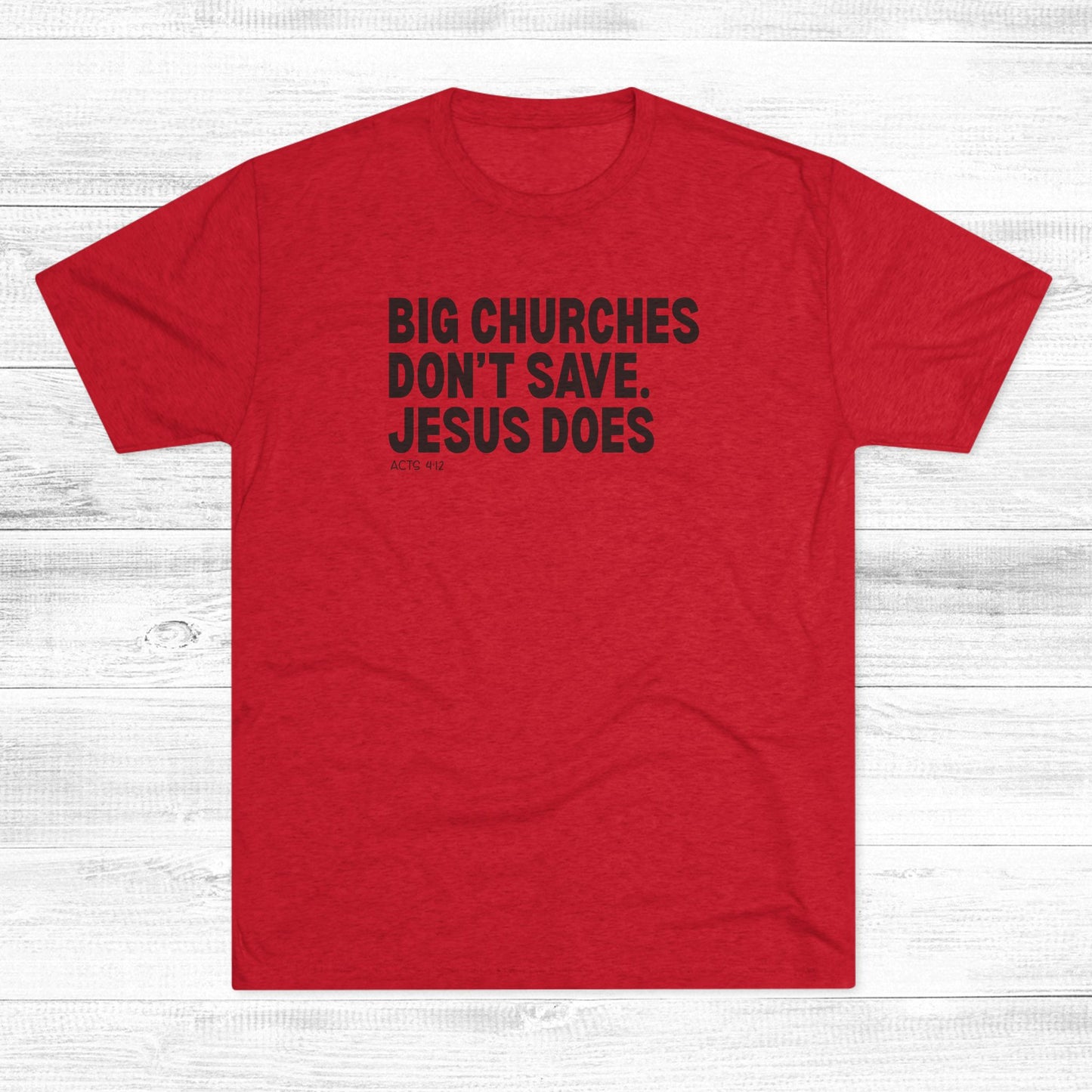 Big Churches Don’t Save. Jesus Does Unisex Tri-Blend Crew Tee