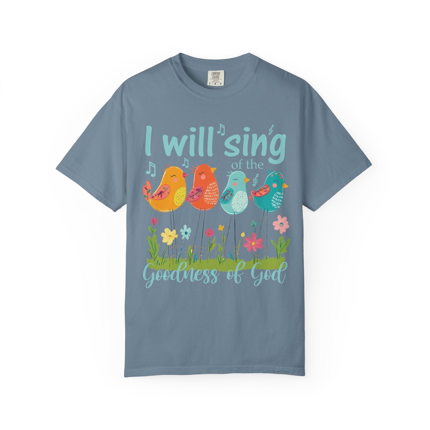 I Will Sing of the Goodness of God Comfort Colors Shirt