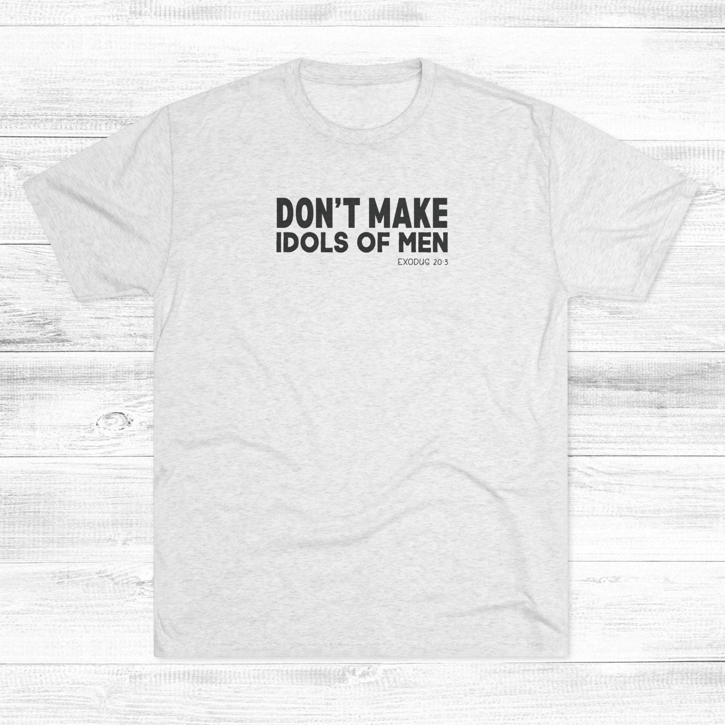 Don’t Make Idols of Men Unisex Tri-Blend Crew Tee