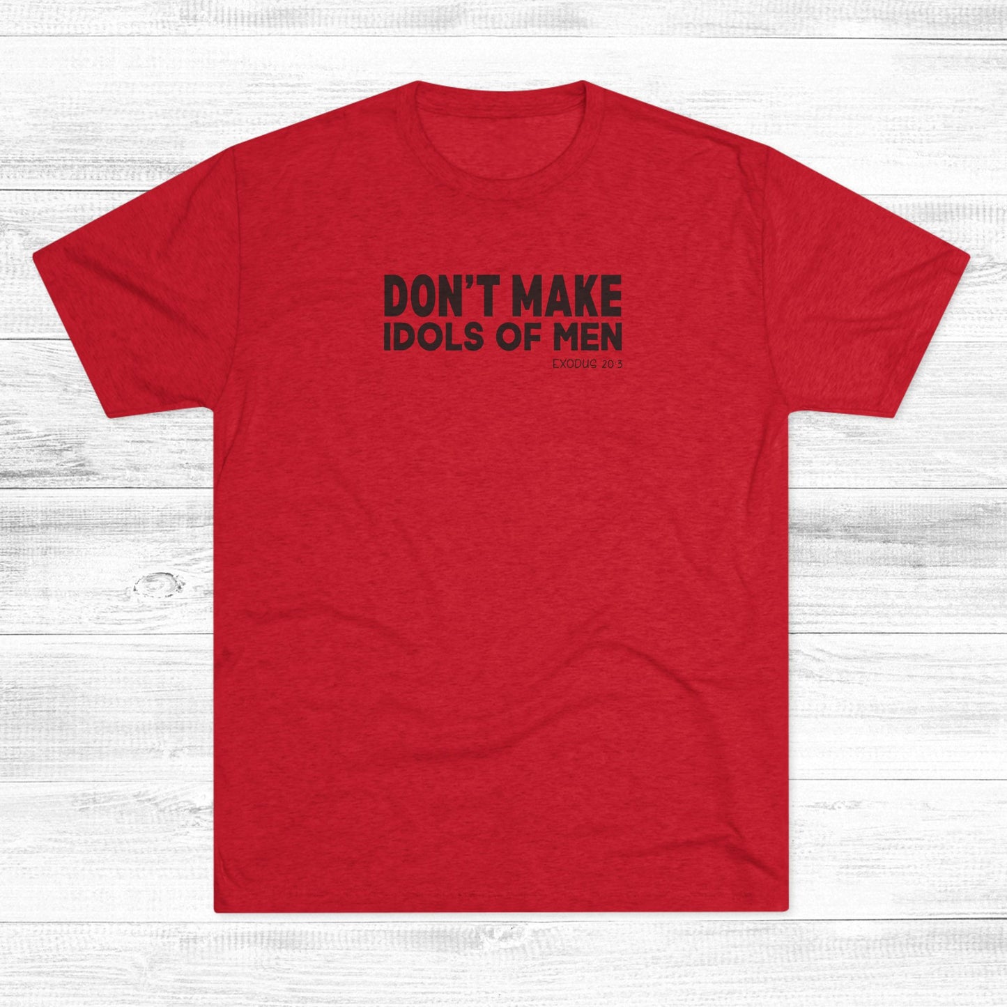Don’t Make Idols of Men Unisex Tri-Blend Crew Tee