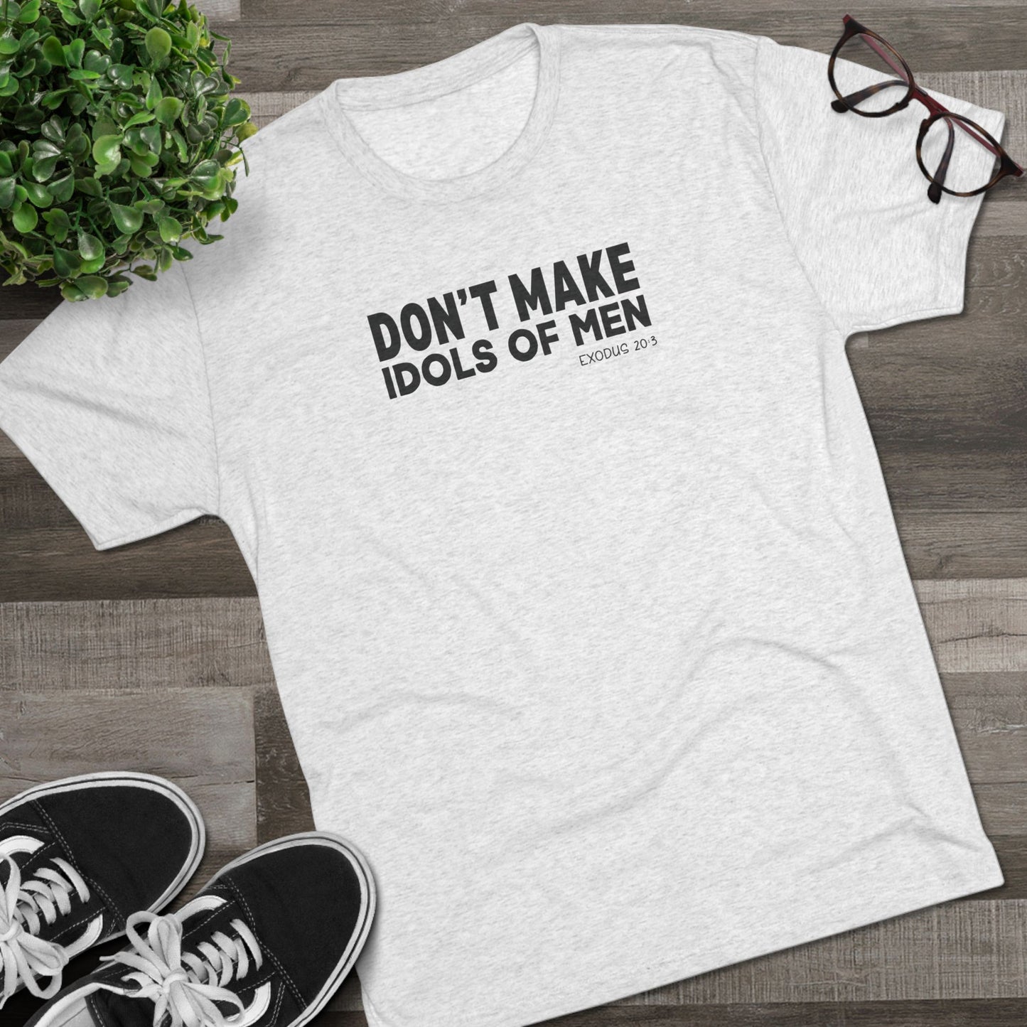 Don’t Make Idols of Men Unisex Tri-Blend Crew Tee