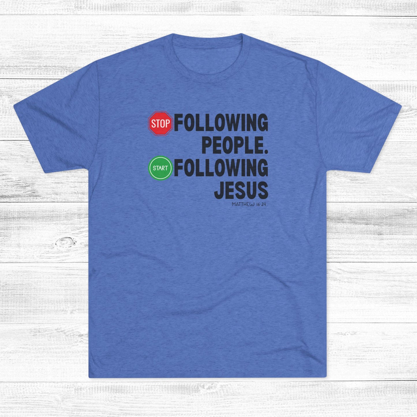 Stop Following People. Start Following Jesus Unisex Tri-Blend Crew Tee
