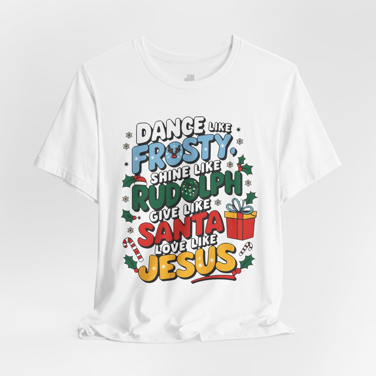 Dance Like Frosty, Shine Like Rudolph, Give Like Santa, Love Like Jesus Soft Cotton Tee - Christmas Christian Shirt