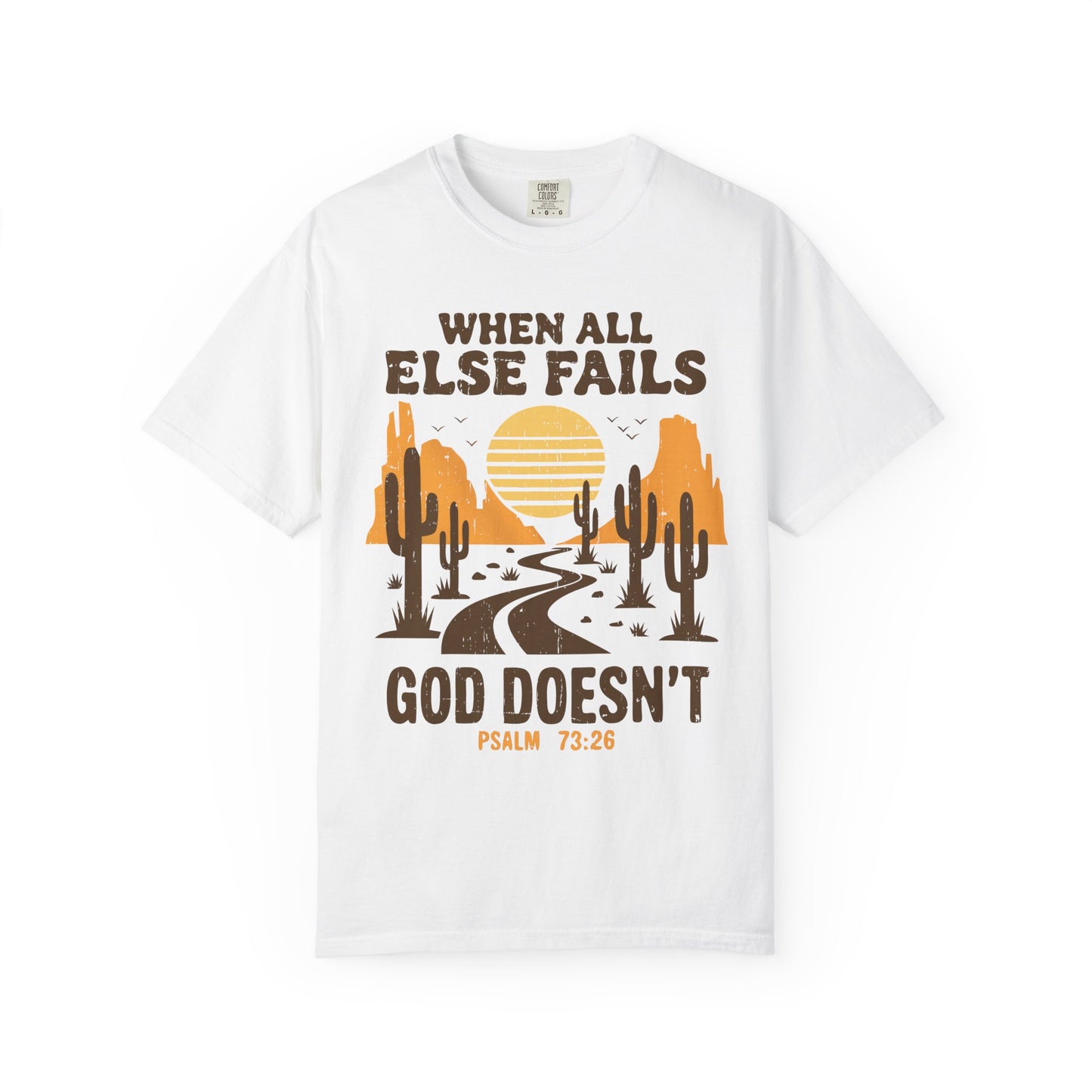 When All Else Fails God Doesn't Comfort Colors Shirt