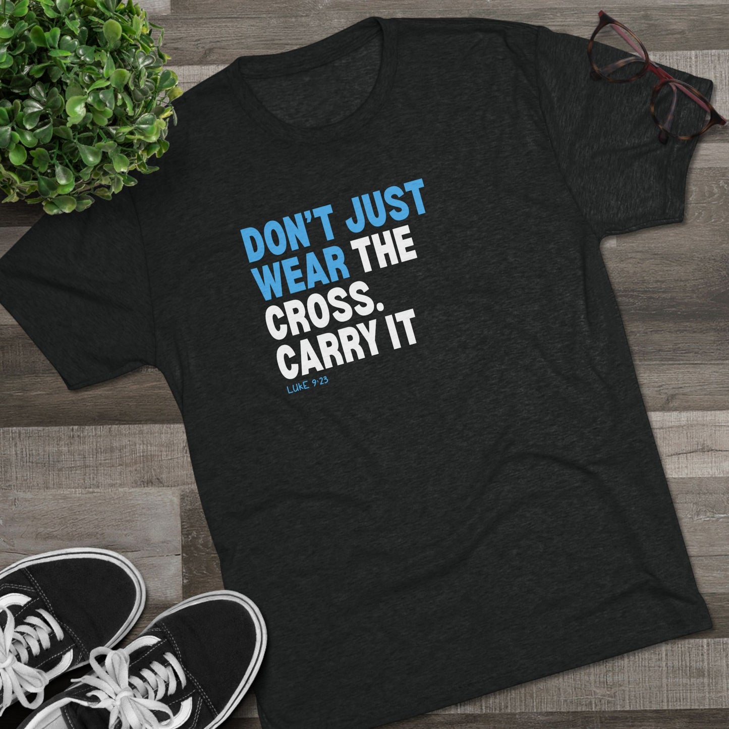 Don’t Just Wear the Cross. Carry It Unisex Tri-Blend Crew Tee