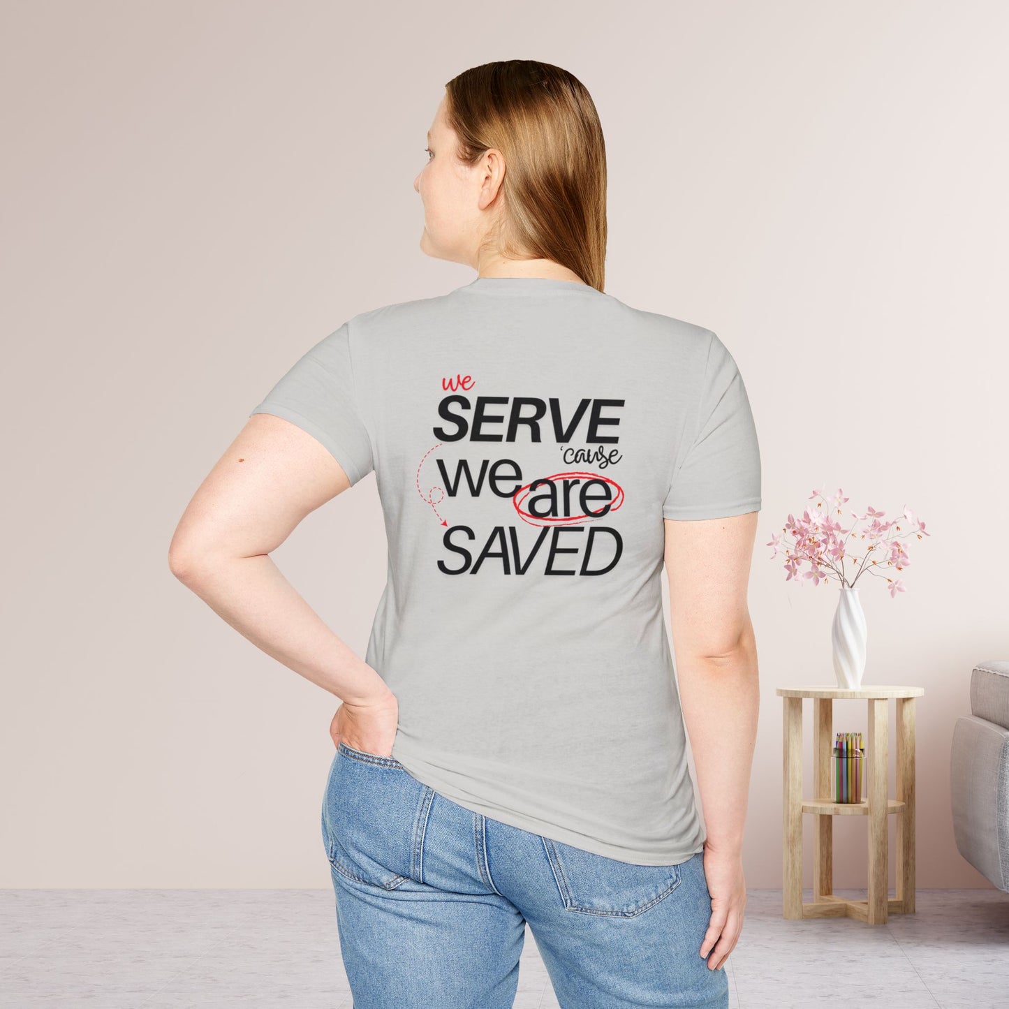 Saved to Serve - We Serve 'Cause We Are Saved Softstyle T-shirt - Trendy Christian Tee