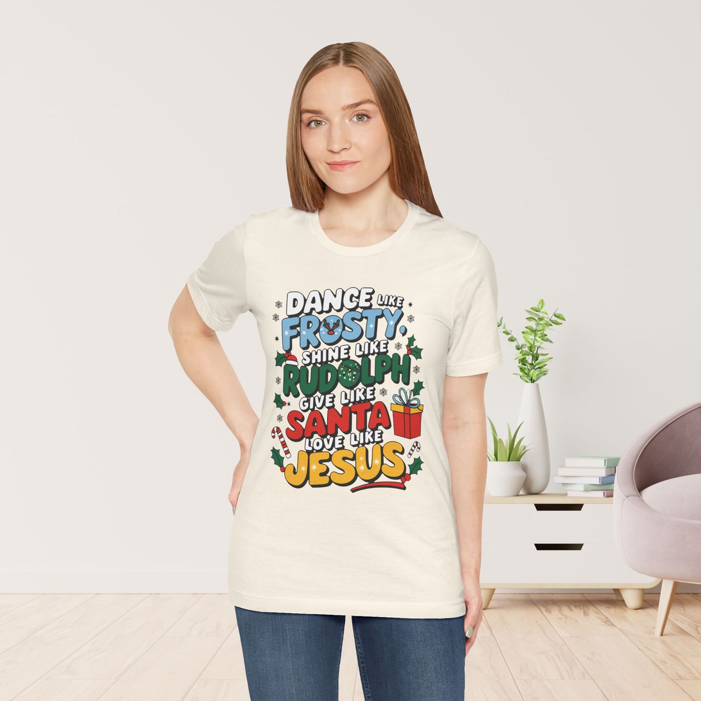 Dance Like Frosty, Shine Like Rudolph, Give Like Santa, Love Like Jesus Soft Cotton Tee - Christmas Christian Shirt