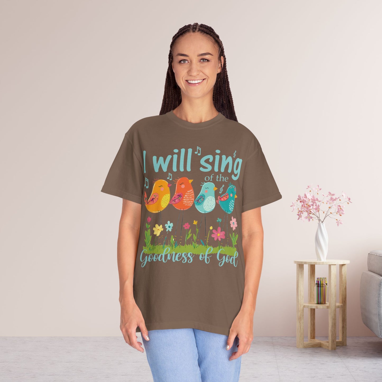 I Will Sing of the Goodness of God Comfort Colors Shirt