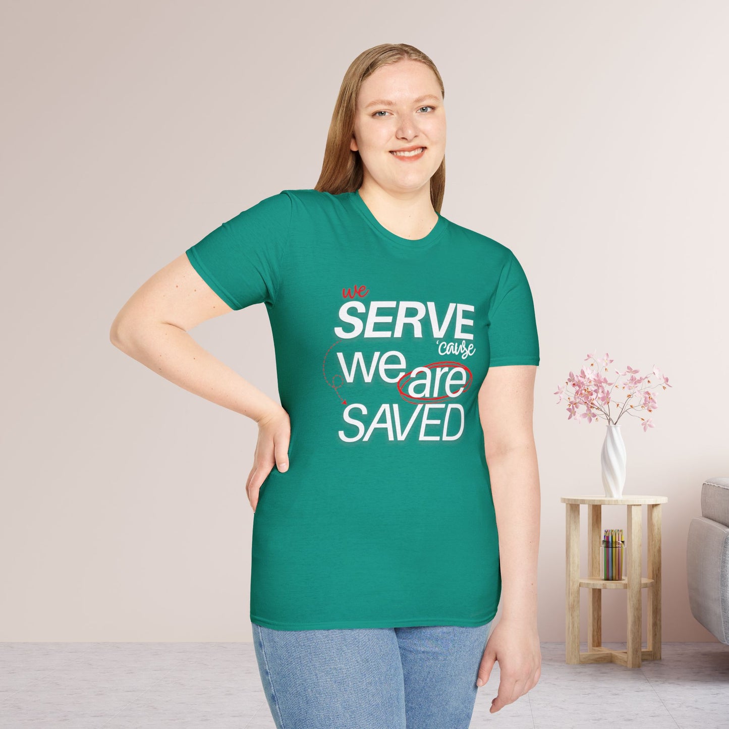 We Serve 'Cause We Are Saved Softstyle T-shirt - Trendy Christian Tee