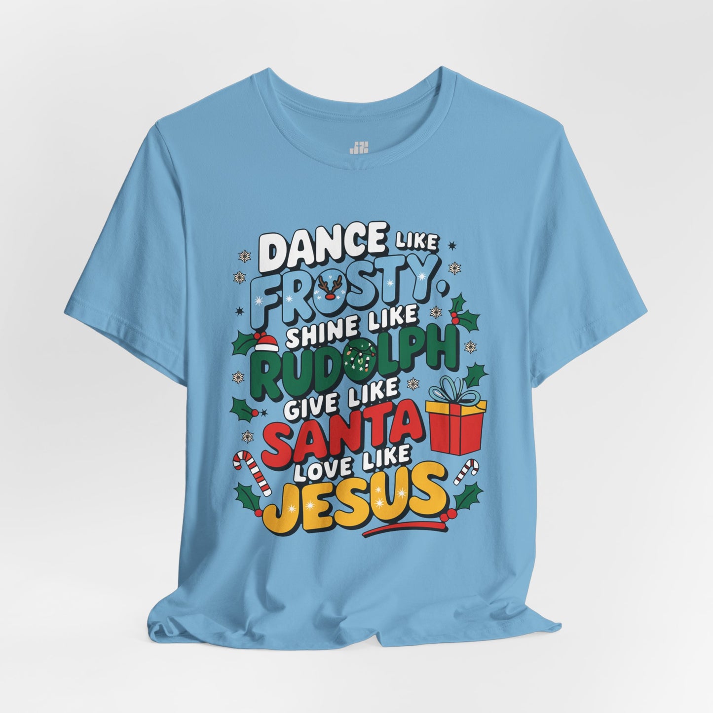 Dance Like Frosty, Shine Like Rudolph, Give Like Santa, Love Like Jesus Soft Cotton Tee - Christmas Christian Shirt