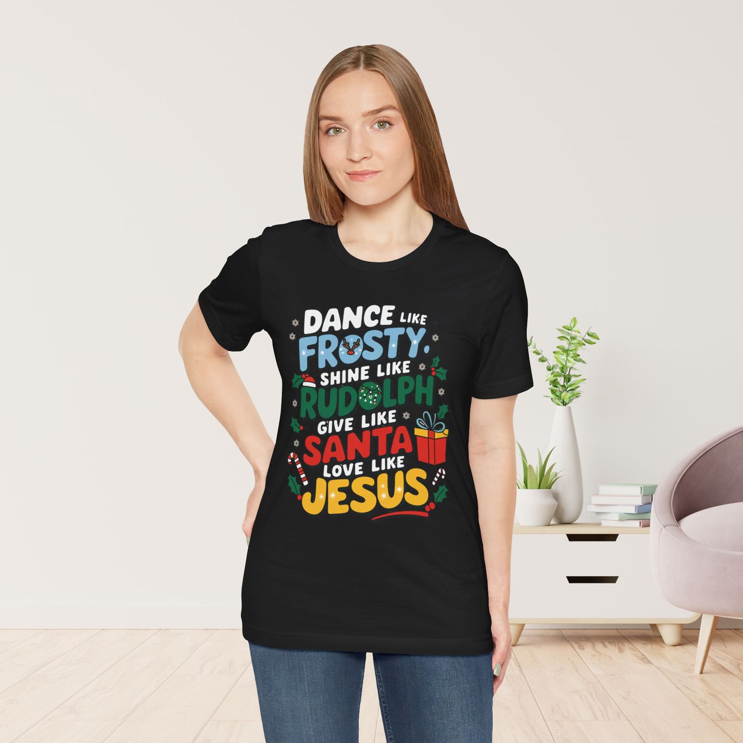 Dance Like Frosty, Shine Like Rudolph, Give Like Santa, Love Like Jesus Soft Cotton Tee - Christmas Christian Shirt