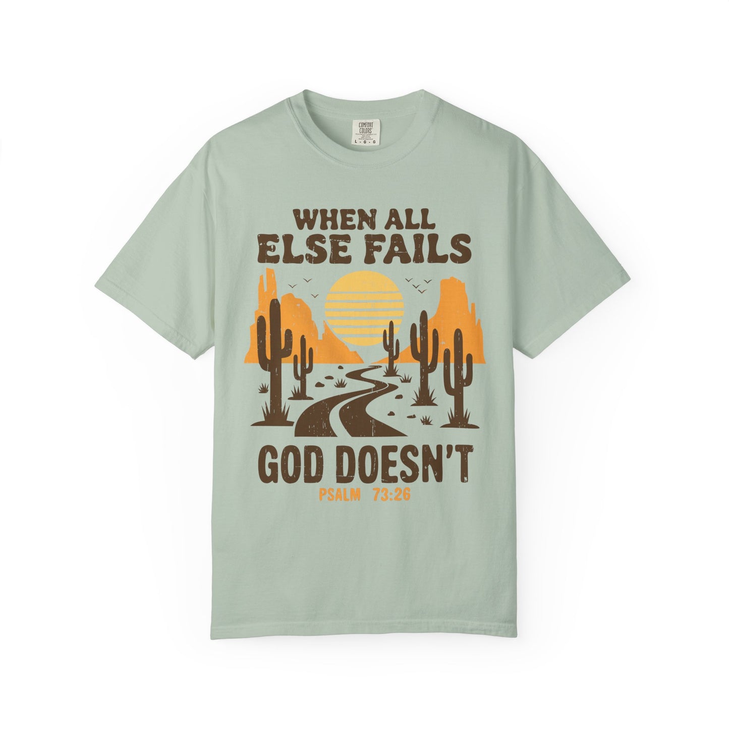 When All Else Fails God Doesn't Comfort Colors Shirt
