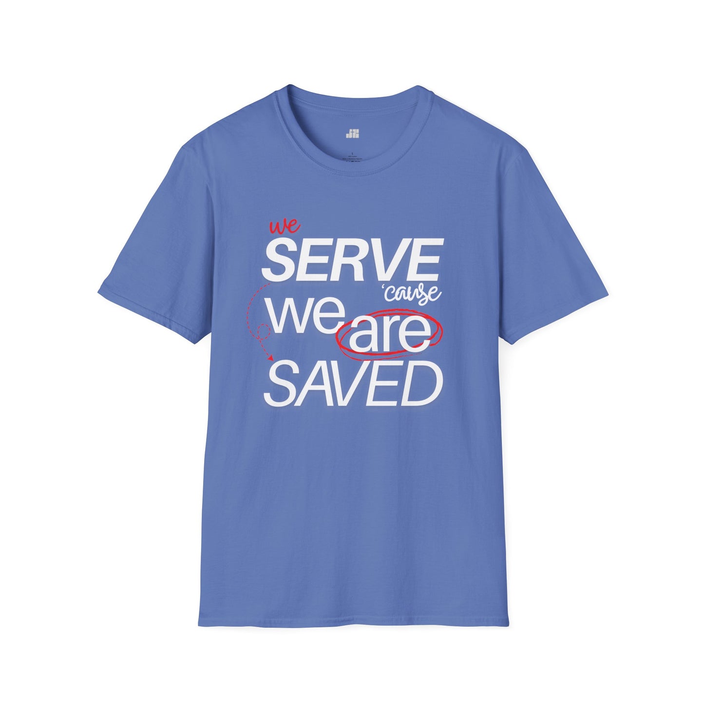 We Serve 'Cause We Are Saved Softstyle T-shirt - Trendy Christian Tee