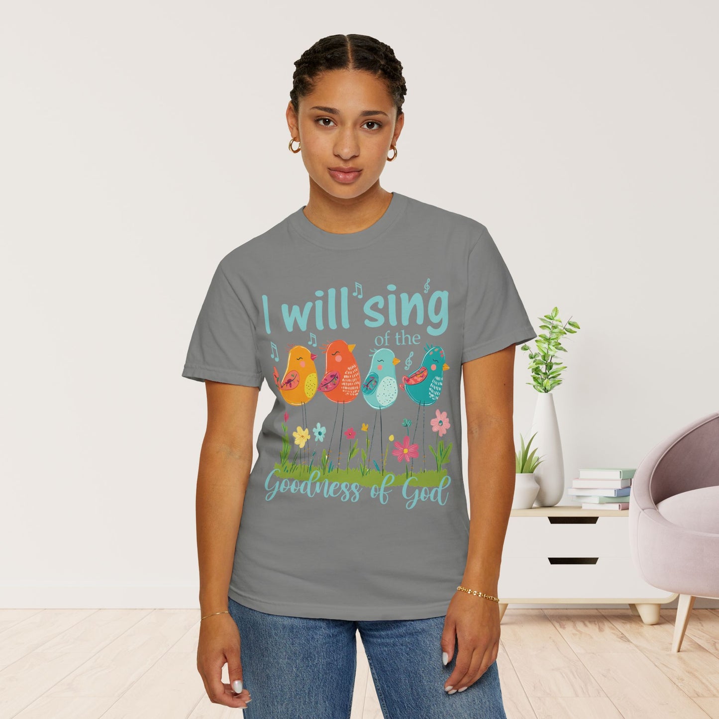 I Will Sing of the Goodness of God Comfort Colors Shirt