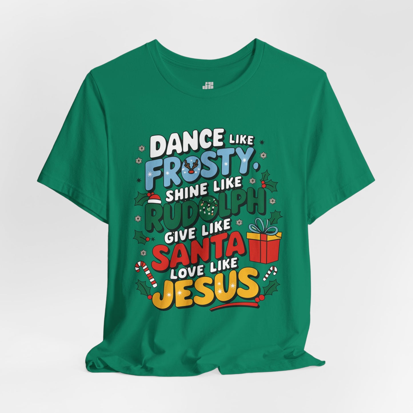 Dance Like Frosty, Shine Like Rudolph, Give Like Santa, Love Like Jesus Soft Cotton Tee - Christmas Christian Shirt
