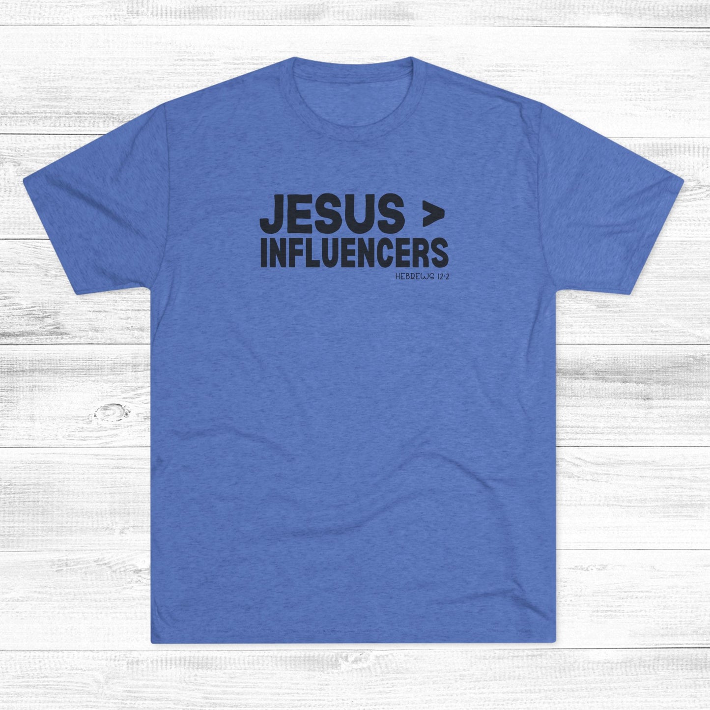 Jesus > Influencers Unisex Tri-Blend Crew Tee