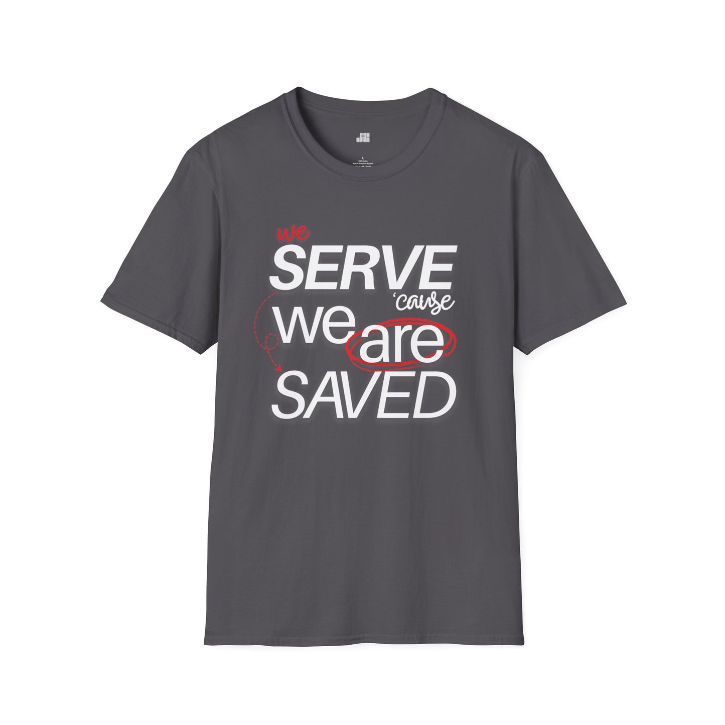 We Serve 'Cause We Are Saved Softstyle T-shirt - Trendy Christian Tee