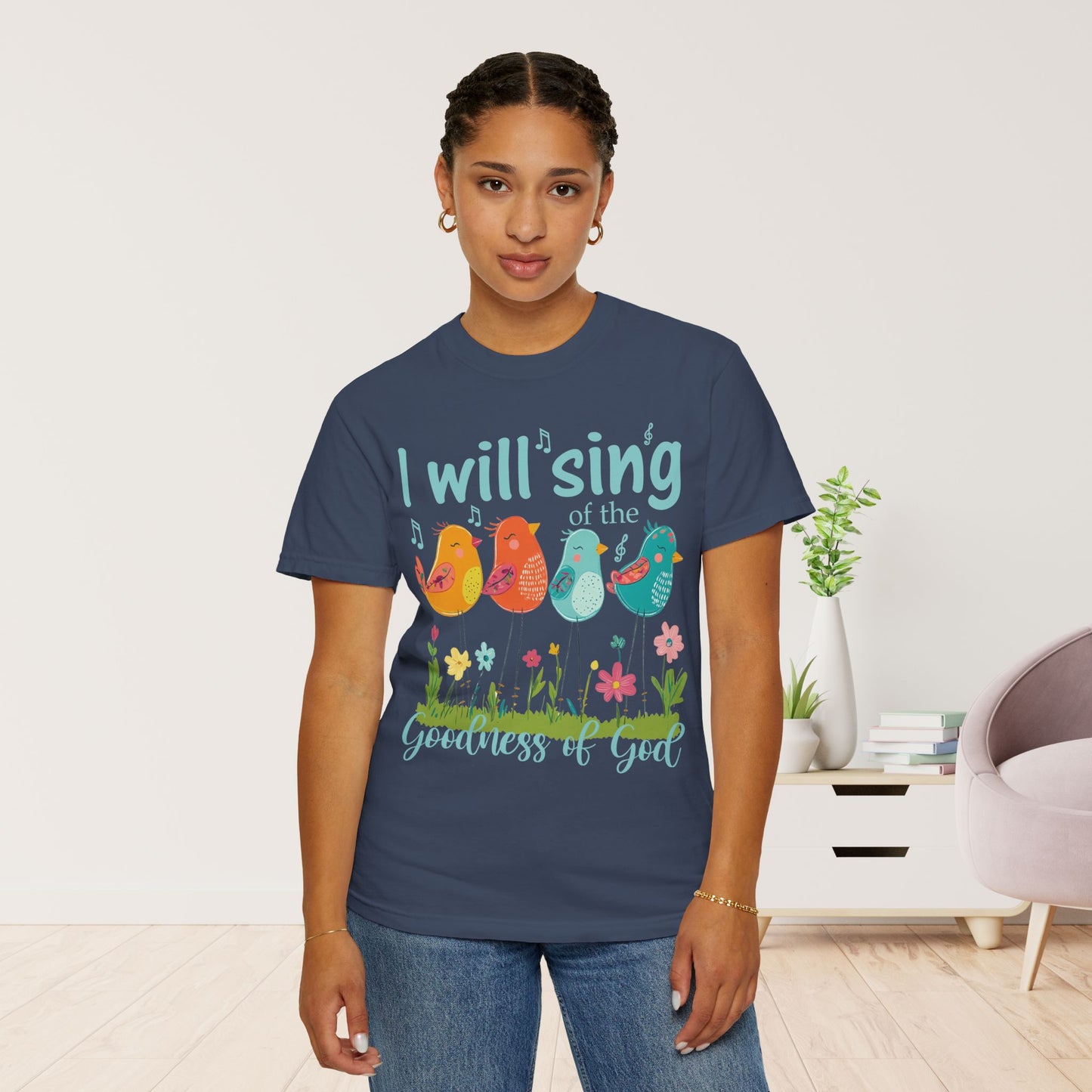 I Will Sing of the Goodness of God Comfort Colors Shirt