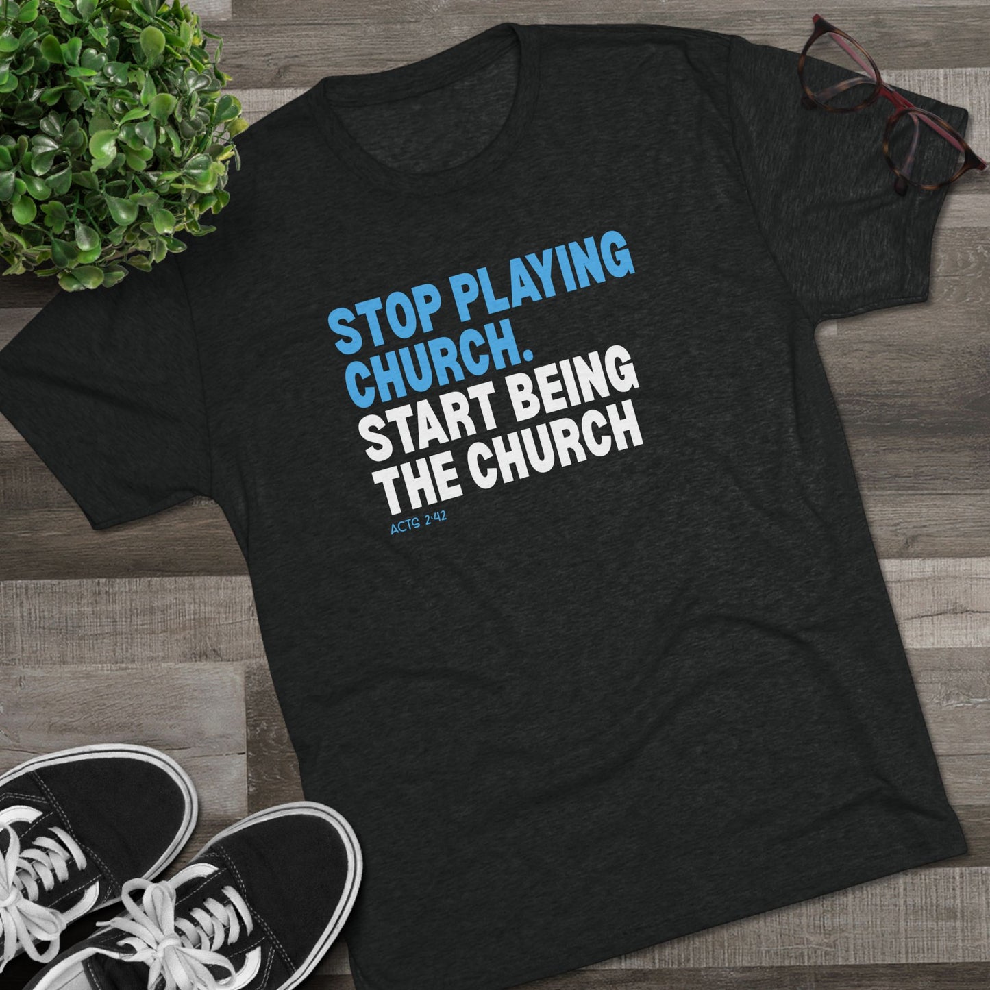 Stop Playing Church. Start Being the Church Unisex Tri-Blend Crew Tee