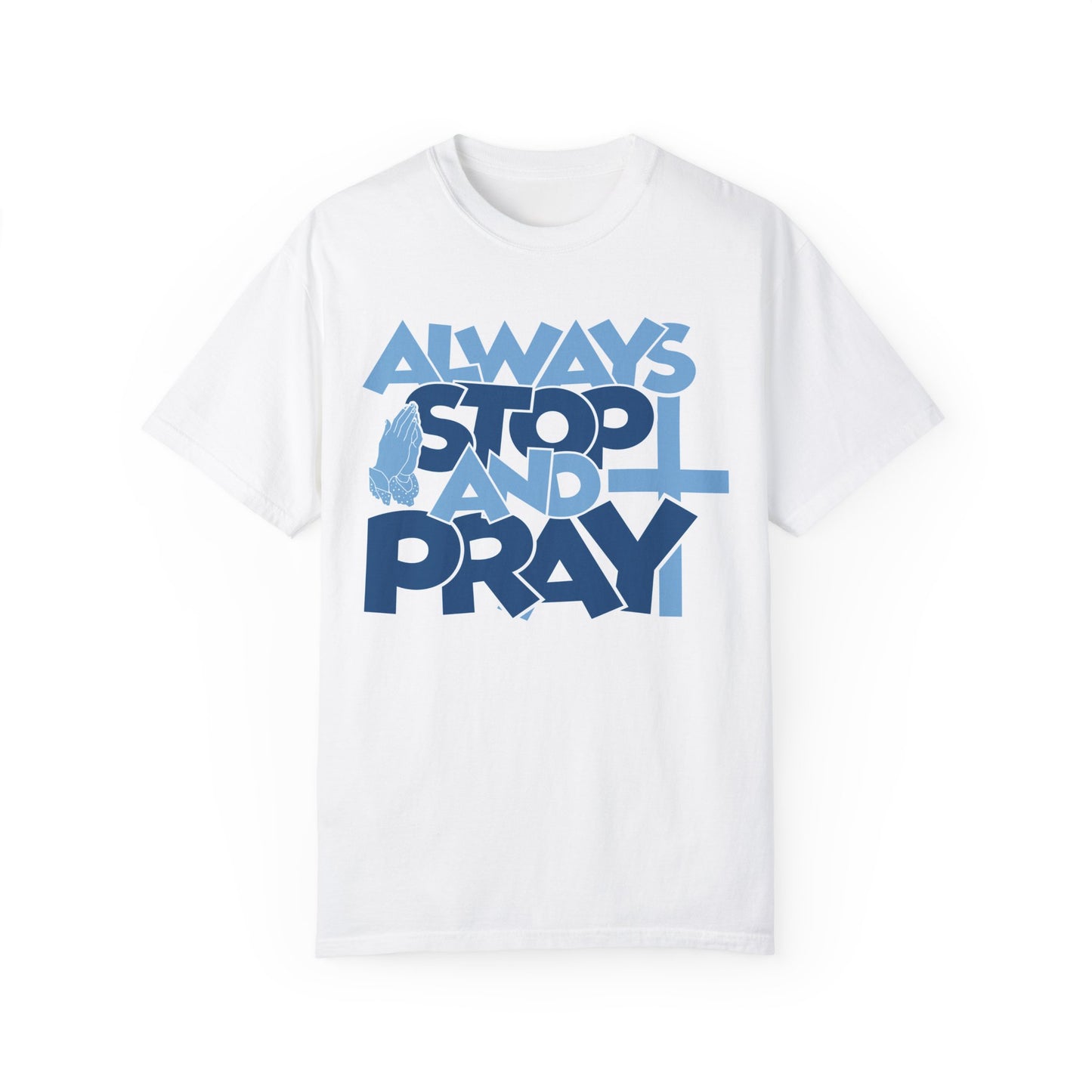 Always Stop And Pray Comfort Colors Shirt