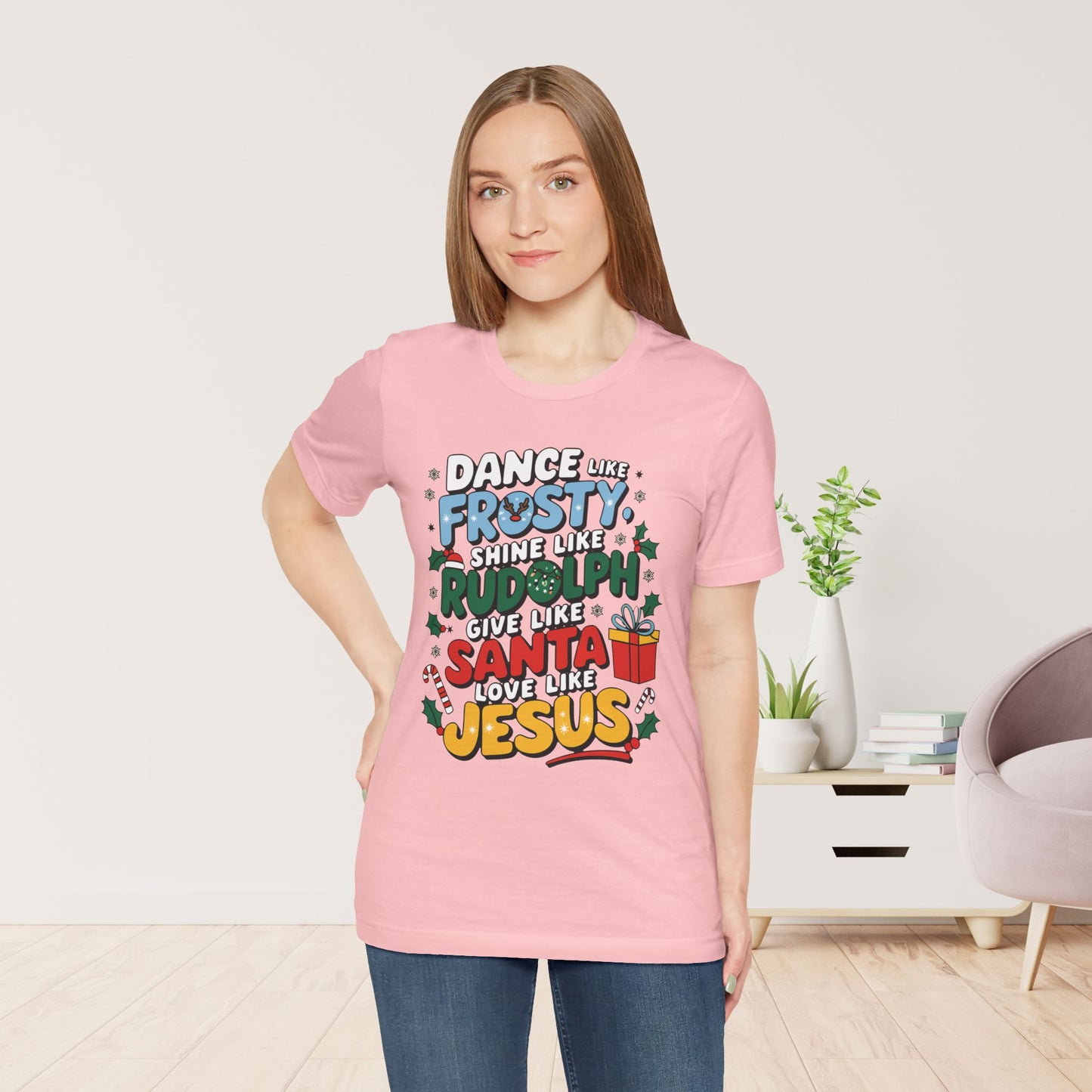 Dance Like Frosty, Shine Like Rudolph, Give Like Santa, Love Like Jesus Soft Cotton Tee - Christmas Christian Shirt