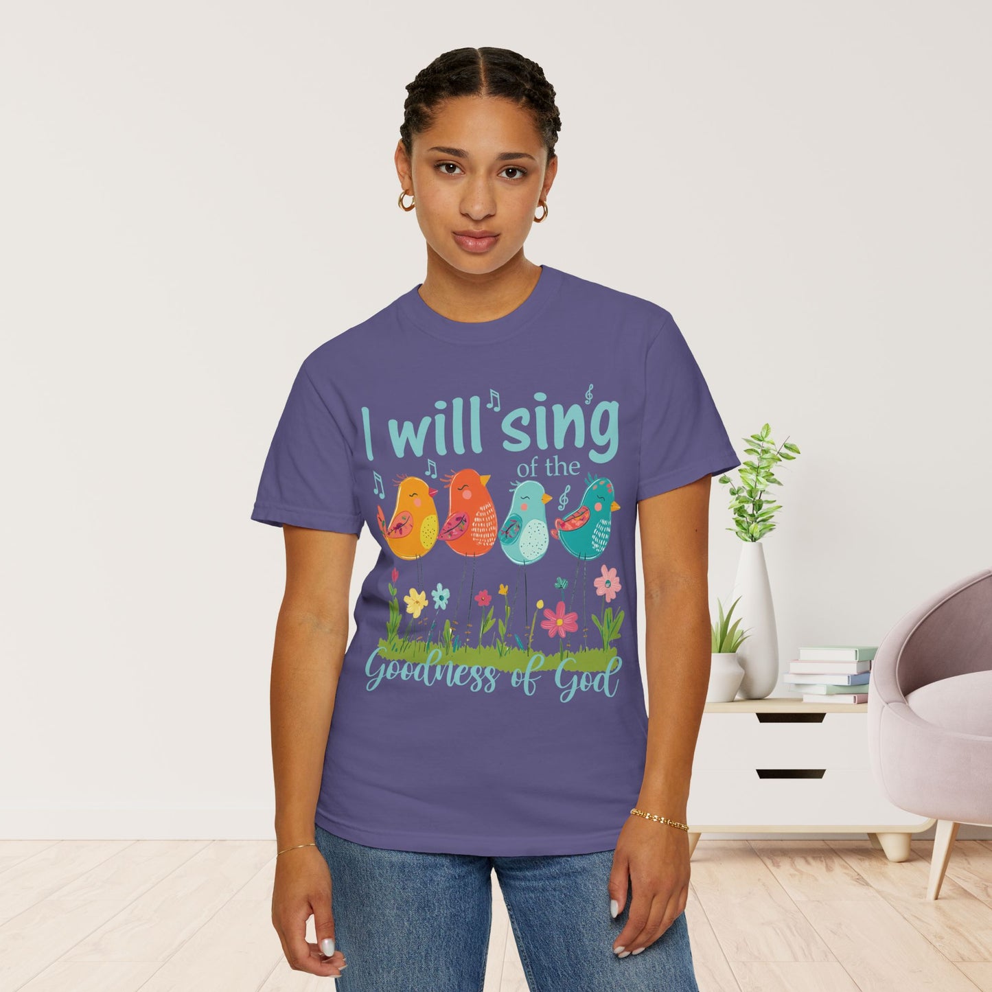 I Will Sing of the Goodness of God Comfort Colors Shirt
