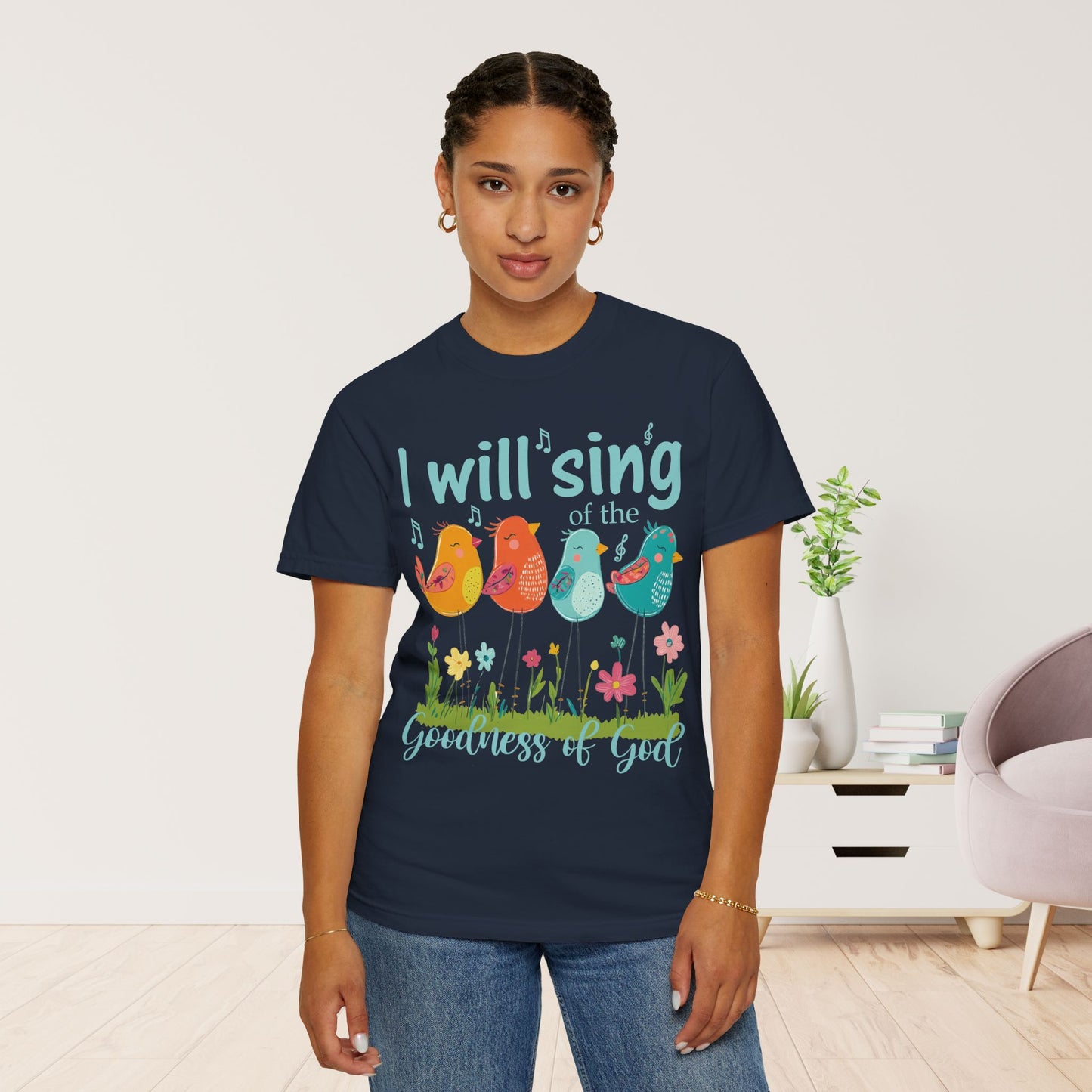 I Will Sing of the Goodness of God Comfort Colors Shirt