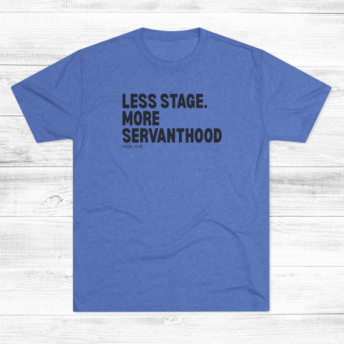 Less Stage. More Servanthood Unisex Tri-Blend Crew Tee