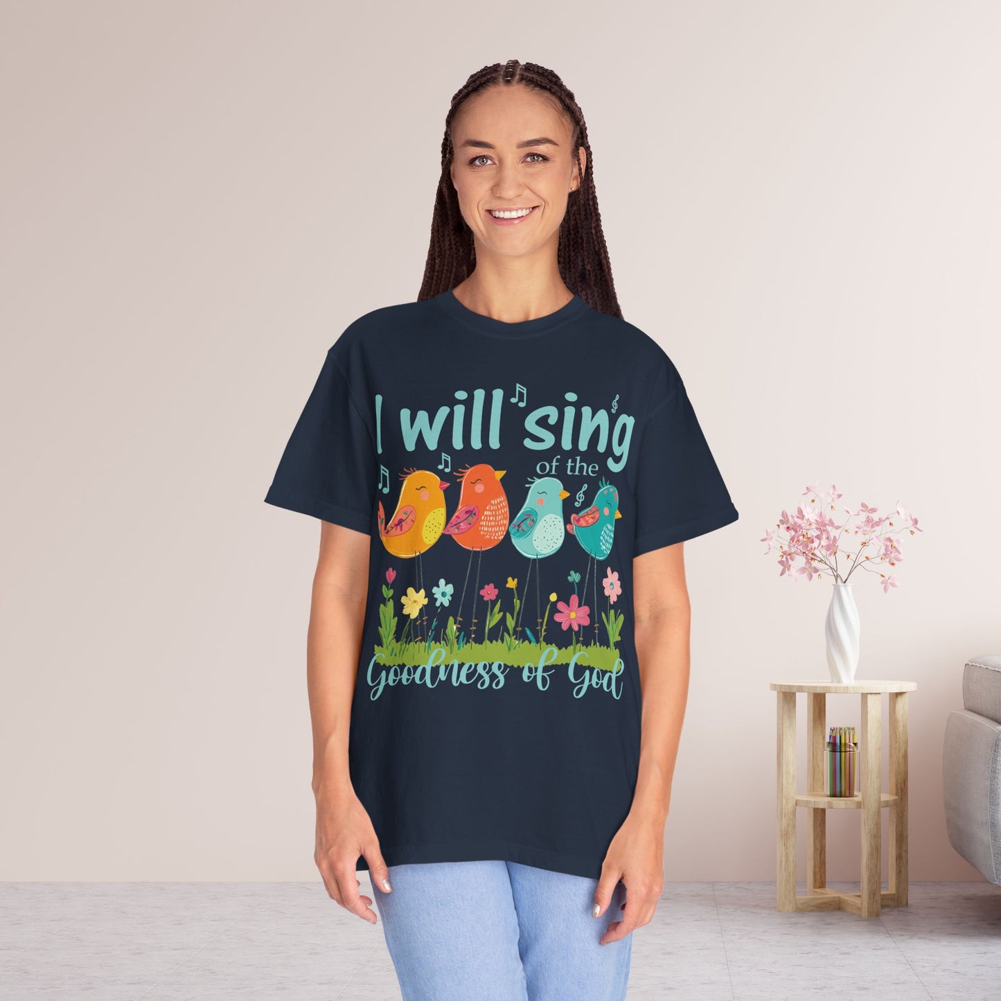 I Will Sing of the Goodness of God Comfort Colors Shirt