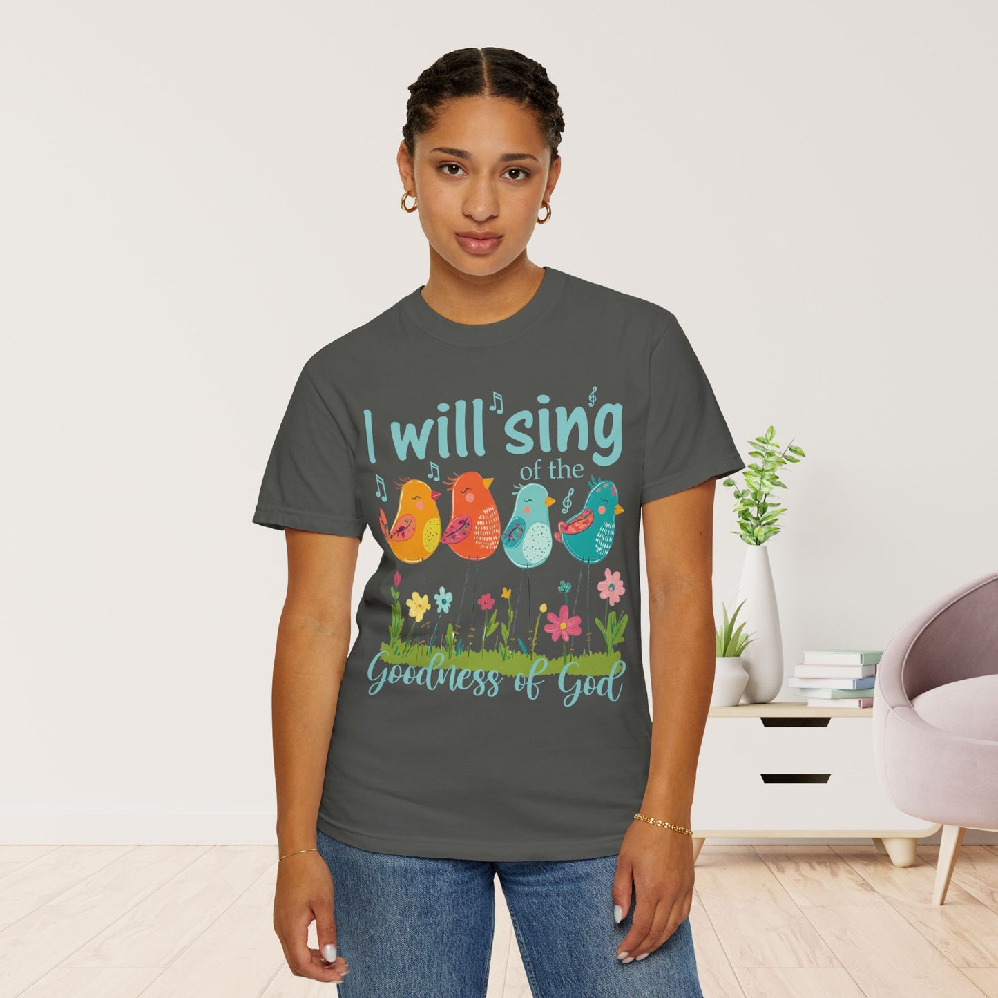 I Will Sing of the Goodness of God Comfort Colors Shirt