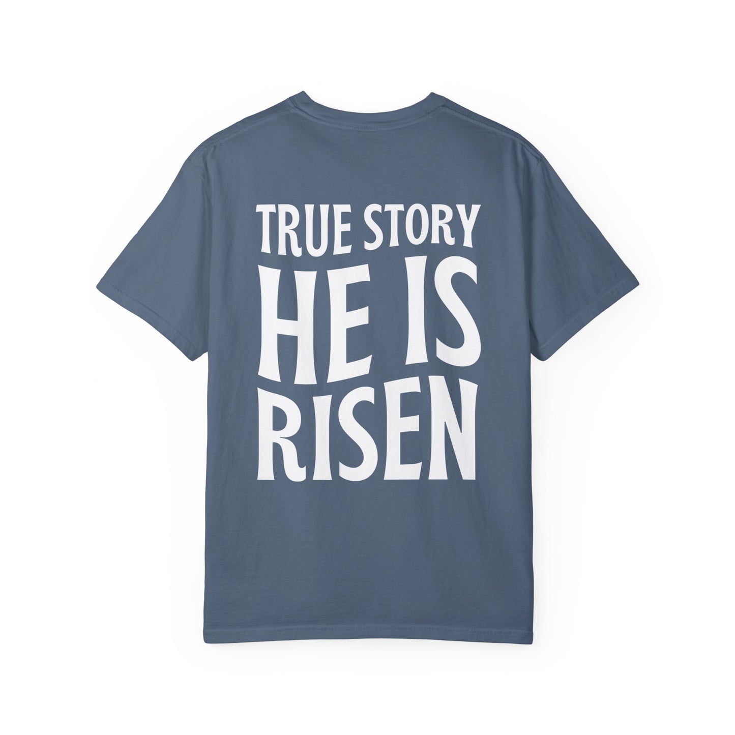True Story He is Risen Comfort Colors Tee