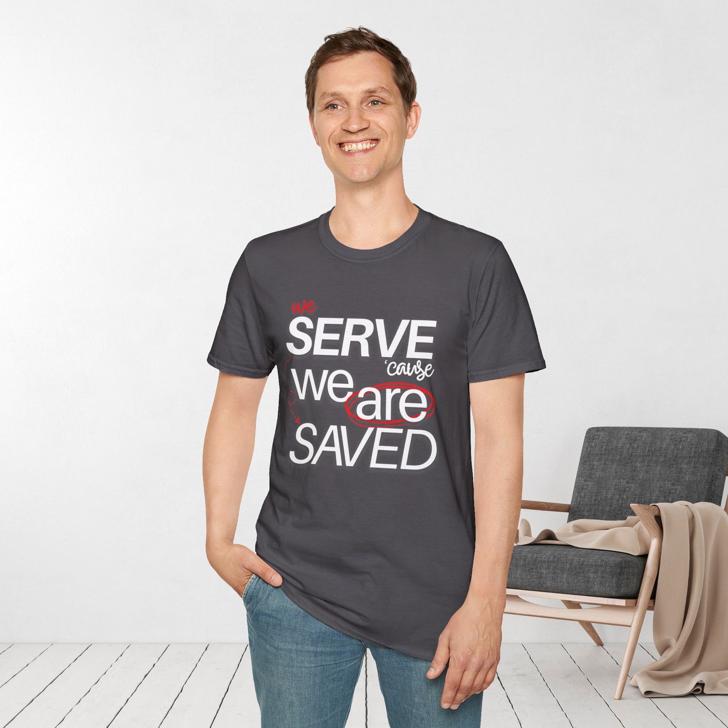 We Serve 'Cause We Are Saved Softstyle T-shirt - Trendy Christian Tee