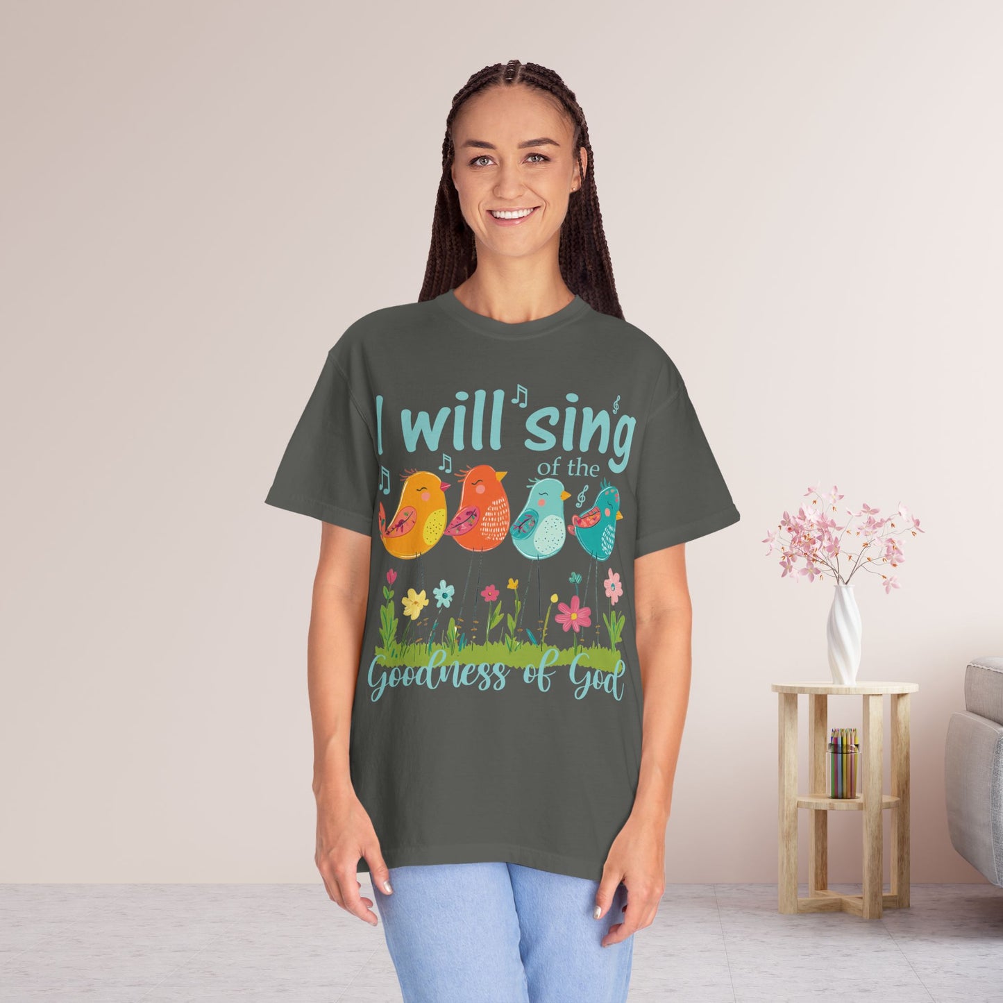 I Will Sing of the Goodness of God Comfort Colors Shirt