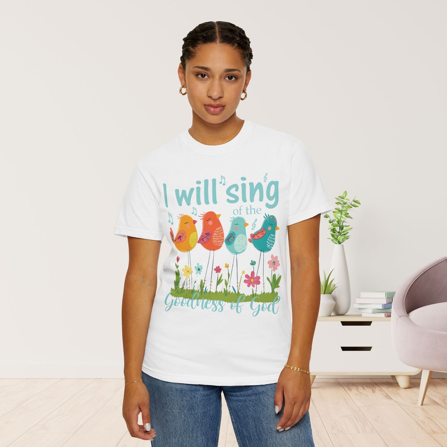 I Will Sing of the Goodness of God Comfort Colors Shirt