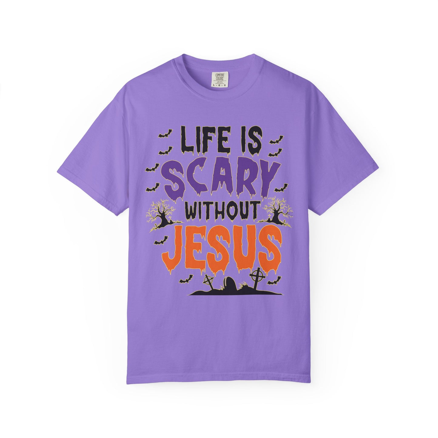 Life Is Scary Without Jesus Comfort Colors Shirt