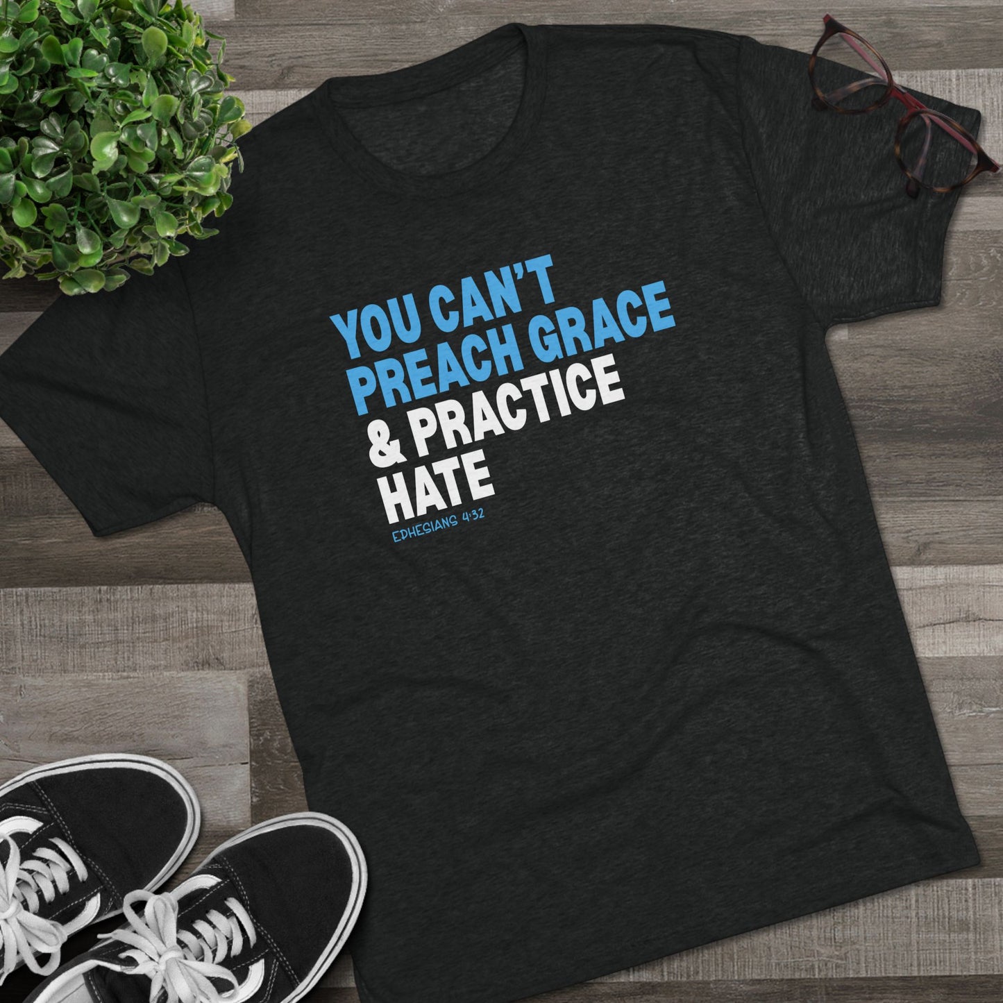 You Can’t Preach Grace & Practice Hate Unisex Tri-Blend Crew Tee