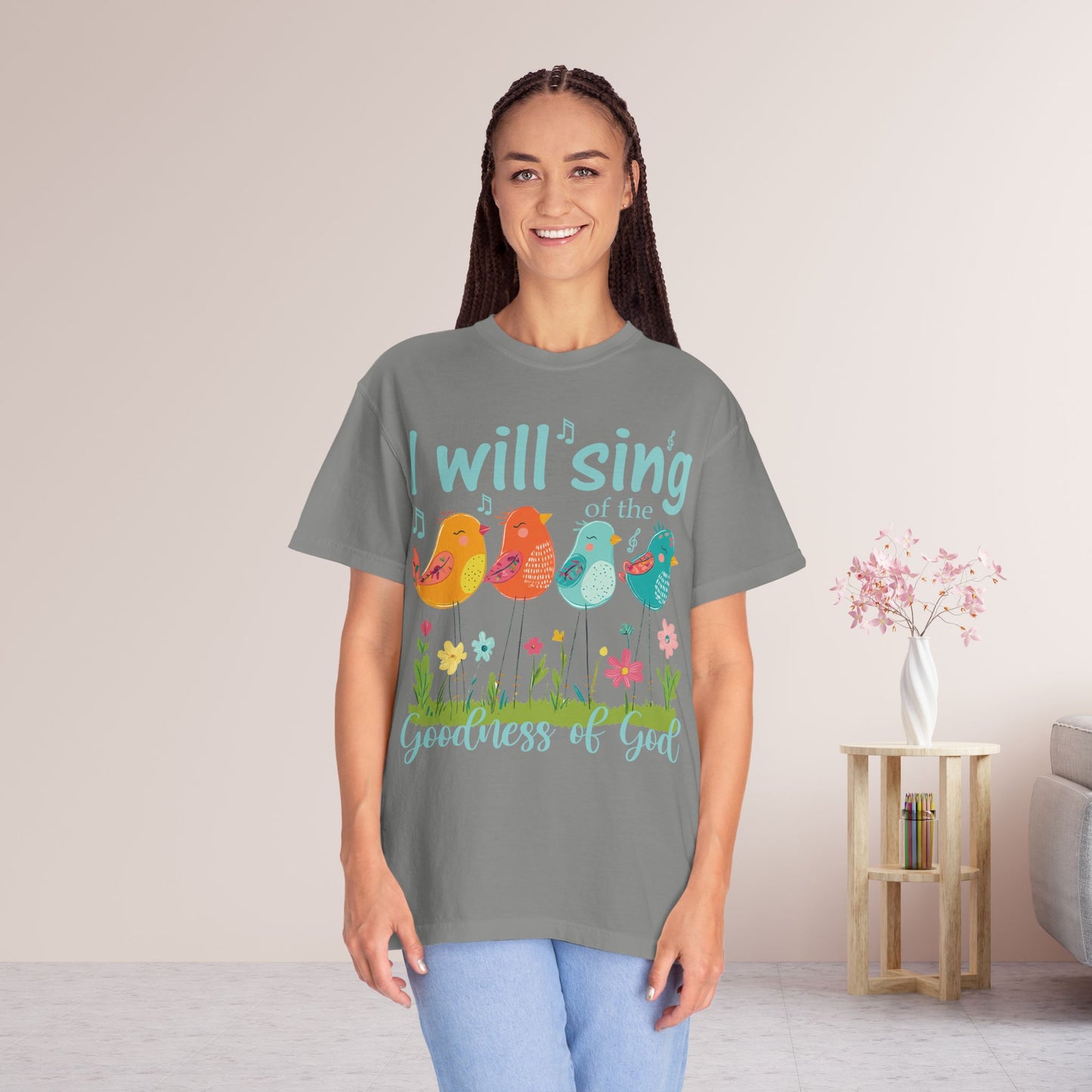 I Will Sing of the Goodness of God Comfort Colors Shirt