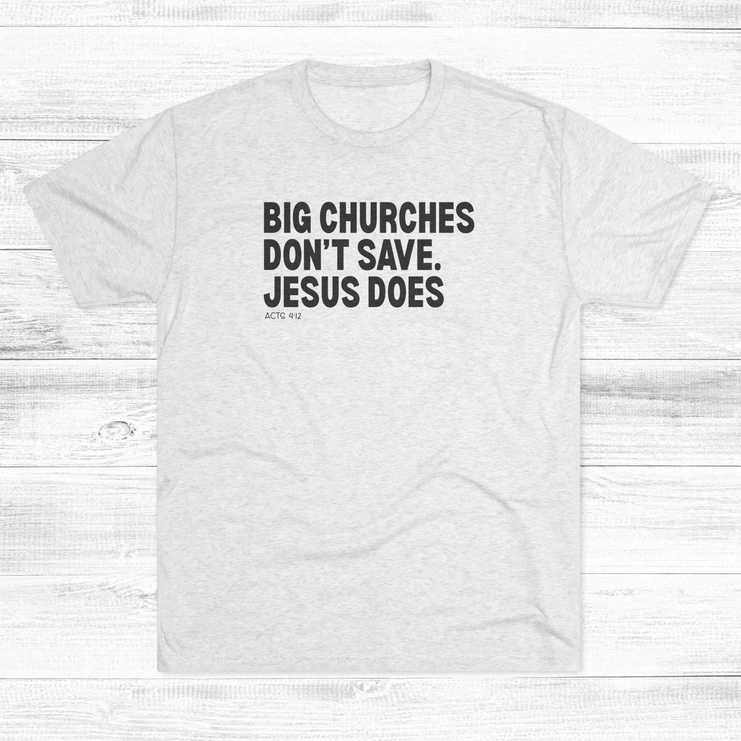 Big Churches Don’t Save. Jesus Does Unisex Tri-Blend Crew Tee