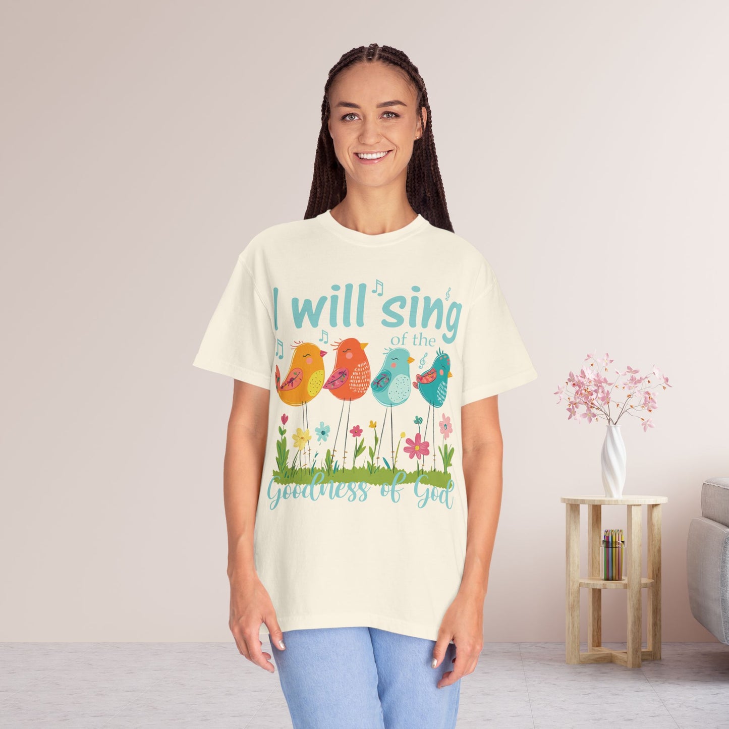I Will Sing of the Goodness of God Comfort Colors Shirt
