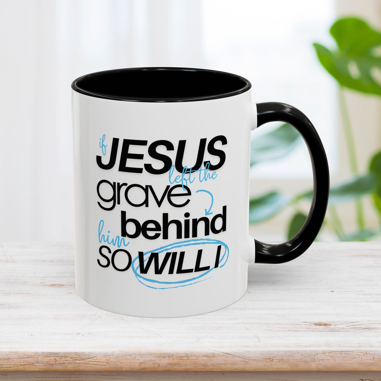 If Jesus Left The Grave Behind Him So Will I Mug - Christian Coffee Mug