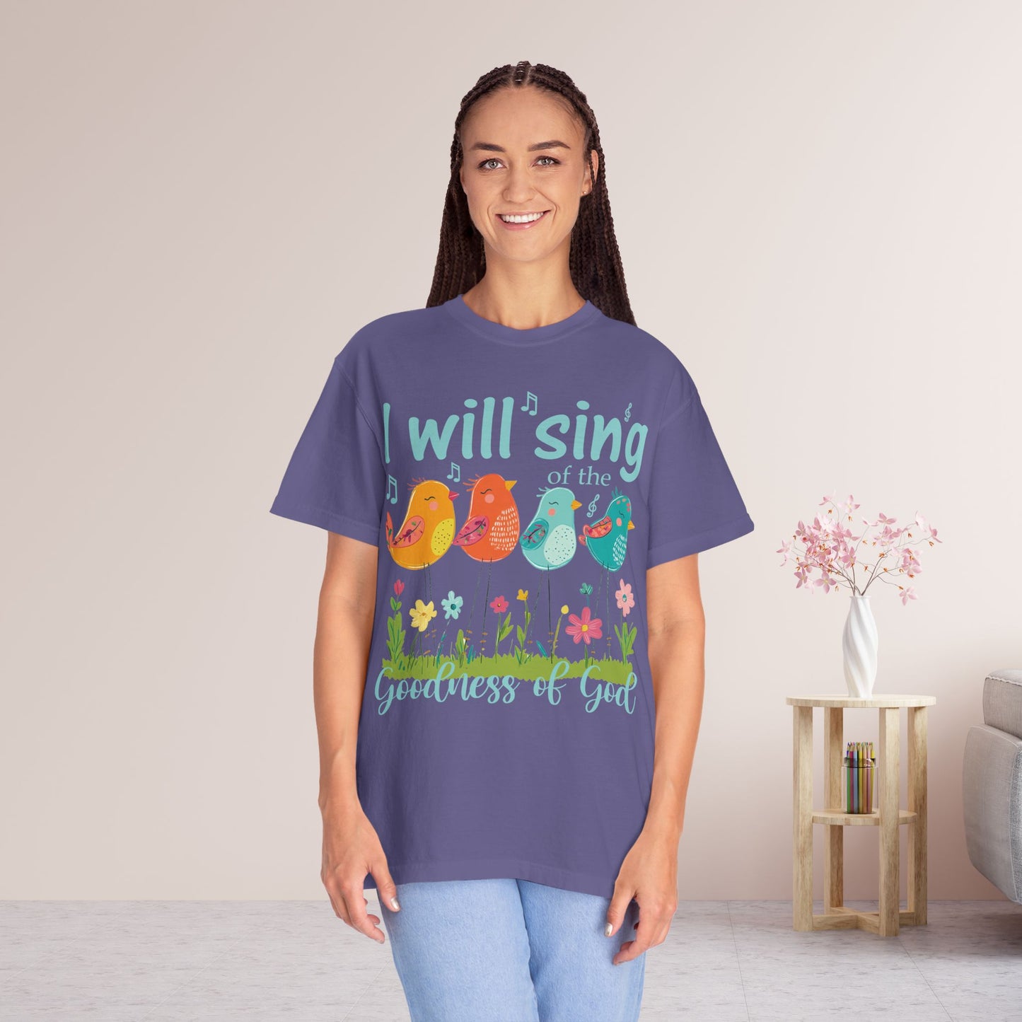 I Will Sing of the Goodness of God Comfort Colors Shirt